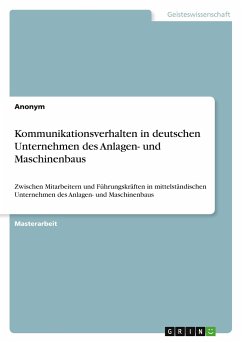 Kommunikationsverhalten in deutschen Unternehmen des Anlagen- und Maschinenbaus. Erhebung zum innerbetrieblichen, interpersonellen Kommunikationsverhalten - Anonym