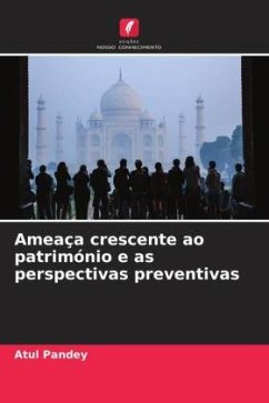 Ameaça crescente ao património e as perspectivas preventivas - Pandey, Atul