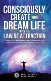 Consciously Create Your Dream Life with the Law Of Attraction
