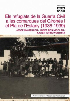 Els refugiats de la guerra civil a les comarques del Gironès i el Pla de l'Estany (1936-1939) - Maymí Rich, Josep; Ros Nicolau, Josep; Turró Ventura, Xavier