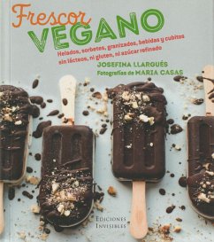 Frescor vegano : helados, sorbetes, granizados, bebidas y cubitos sin lácteos, ni gluten, ni azúcar refinados - Llargués Truyols, Josefina