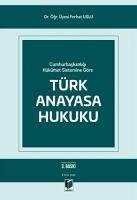 Cumhurbaskanligi Hükümet Sistemine Göre Türk Anayasa Hukuku - Inci, Onur