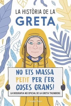 La història de la Greta : No ets massa petit per fer coses grans!. La biografía no oficial de la Greta Thunberg - Camerini, Valentina