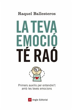 La teva emoció té raó : Primers auxilis per entendre't amb les teves emocions - Ballesteros Cabós, Raquel