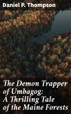 The Demon Trapper of Umbagog: A Thrilling Tale of the Maine Forests (eBook, ePUB)