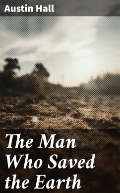 The Man Who Saved the Earth (eBook, ePUB) - Hall, Austin