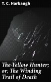 The Yellow Hunter; or, The Winding Trail of Death (eBook, ePUB)