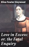 Love in Excess; or, the Fatal Enquiry (eBook, ePUB)