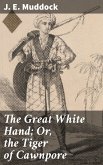 The Great White Hand; Or, the Tiger of Cawnpore (eBook, ePUB)