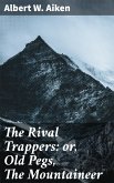 The Rival Trappers: or, Old Pegs, The Mountaineer (eBook, ePUB)