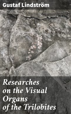 Researches on the Visual Organs of the Trilobites (eBook, ePUB) - Lindström, Gustaf