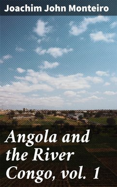 Angola and the River Congo, vol. 1 (eBook, ePUB) - Monteiro, Joachim John