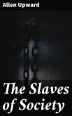 The Slaves of Society (eBook, ePUB)