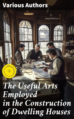 Cover The Useful Arts Employed in the Construction of Dwelling Houses (eBook, ePUB)