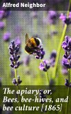 The apiary; or, Bees, bee-hives, and bee culture [1865] (eBook, ePUB)