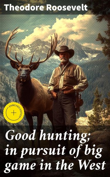 Good hunting; in pursuit of big game in the West (eBook, ePUB)