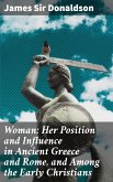 Woman; Her Position and Influence in Ancient Greece and Rome, and Among the Early Christians (eBook, ePUB)