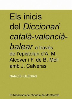 Els inicis del diccionari català-valencià-balear a través de l'epistolari d'A. M. Alcover i F. de B. Moll amb J. Calveras - Iglésias, Narcís