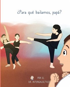 ¿Para qué bailamos, papá? - Intergalactic, Doctor; Morey, Jose