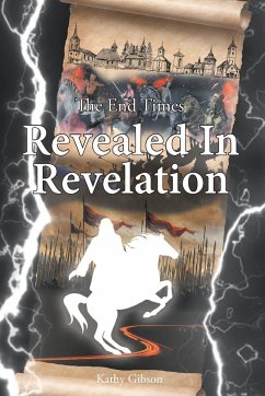 The End Times Revealed in Revelation - Gibson, Kathy