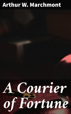 A Courier of Fortune (eBook, ePUB) - Marchmont, Arthur W.