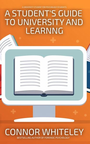 A Student's Guide To University And Learning: A University Guide For Psychology Students (An Introductory Series) (eBook, ePUB)
