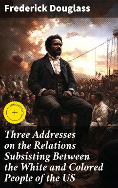Cover Three Addresses on the Relations Subsisting Between the White and Colored People of the US (eBook, ePUB)