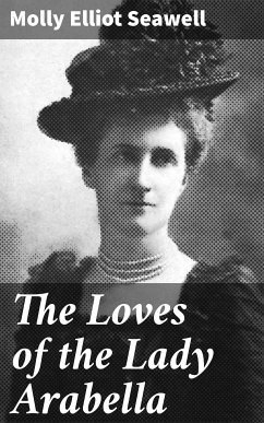 The Loves of the Lady Arabella (eBook, ePUB) - Seawell, Molly Elliot