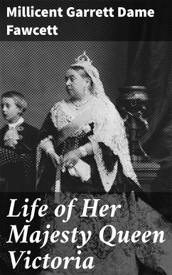 Life of Her Majesty Queen Victoria (eBook, ePUB) - Fawcett, Millicent Garrett Dame