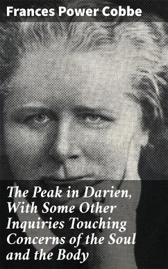 The Peak in Darien, With Some Other Inquiries Touching Concerns of the Soul and the Body (eBook, ePUB) - Cobbe, Frances Power