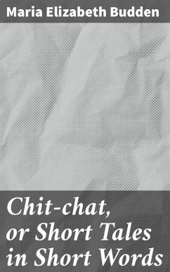 Chit-chat, or Short Tales in Short Words (eBook, ePUB) - Budden, Maria Elizabeth