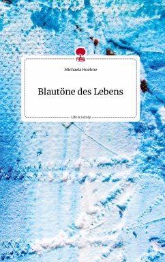 Blautöne des Lebens. Life is a Story - story.one - Hoehne, Michaela
