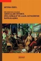 Bir Sorunsal Olarak Abdullah Cevdet, Ziya Gökalp ve Erol Güngörde Batililasma - Özel, Seyma