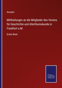 Mittheilungen an die Mitglieder des Vereins für Geschichte und Alterthumskunde in Frankfurt a.M. - Anonym