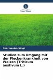 Studien zum Umgang mit der Fleckenkrankheit von Weizen (Triticum aestivum L.)