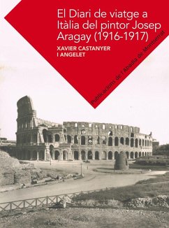 El diari de viatge a Itàlia de Josep Aragay (1916-1917) - Castanyer Angelet, Xavier; Castanyer i Angelet, Xavier