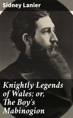 Knightly Legends of Wales; or, The Boy's Mabinogion (eBook, ePUB) - Lanier, Sidney