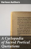 A Cyclopædia of Sacred Poetical Quotations (eBook, ePUB)