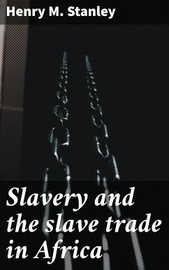 Slavery and the slave trade in Africa (eBook, ePUB) - Stanley, Henry M.