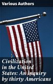 Civilization in the United States: An inquiry by thirty Americans (eBook, ePUB)