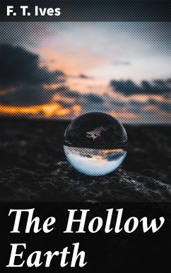 The Hollow Earth (eBook, ePUB) - Ives, F. T.