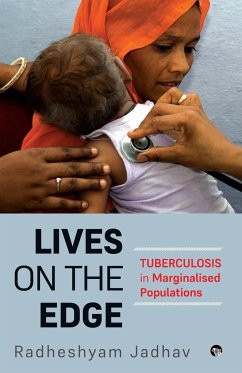 LIVES ON THE EDGE TUBERCULOSIS IN MARGINALISED POPULATIONS - Jadhav, Radheshyam