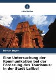 Eine Untersuchung der Kommunikation bei der Förderung des Tourismus: in der Stadt Lalibel