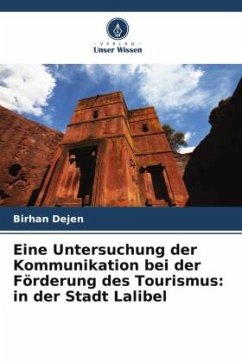 Eine Untersuchung der Kommunikation bei der Förderung des Tourismus: in der Stadt Lalibel - Dejen, Birhan