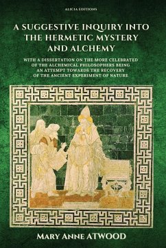 A Suggestive Inquiry into the Hermetic Mystery and Alchemy - Atwood, Mary Anne