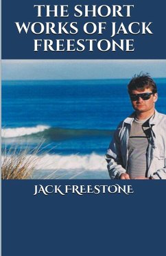 The Short Works of Jack Freestone - Freestone, Jack