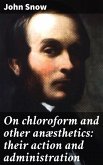 On chloroform and other anæsthetics: their action and administration (eBook, ePUB)