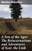 A Son of the Ages: The Reincarnations and Adventures of Scar, the Link (eBook, ePUB)