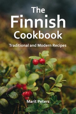 The Finnish Cookbook Traditional and Modern Recipes (eBook, ePUB) - Peters, Marit