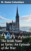 The Irish Nuns at Ypres: An Episode of the War (eBook, ePUB)